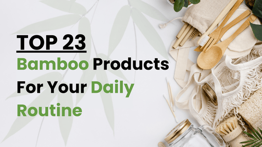 Top 23 Bamboo Products for Daily Use