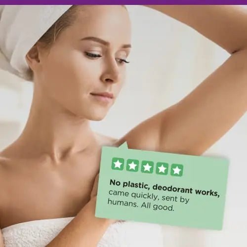 A woman applying deodorant under her arm with a towel wrapped around her head. A review bubble with five stars reads, 'No plastic, deodorant works, came quickly, sent by humans. All good. A woman applying deodorant under her arm with a towel wrapped around her head. A review bubble with five stars reads, 'No plastic, deodorant works, came quickly, sent by humans. All good.