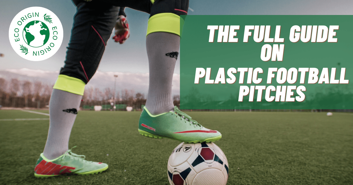 The Impact Of Artificial Football Pitches - Eco Origin